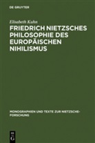 Elisabeth Kuhn - Friedrich Nietzsches Philosophie des europäischen Nihilismus