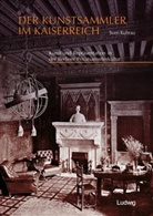 Sven Kuhrau - Der Kunstsammler im Kaiserreich