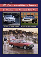 Peter Kurze, Rudi Zwiener - 100 Jahre Automobilbau in Bremen, Die Hanomag- und Mercedes-Benz-Ära