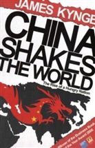 James Kynge - China Shakes the World: