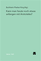 Thomas Buchheim, A King, A King, Richar A King, Richard A King, Thomas Buchheim... - Kann man heute noch etwas anfangen mit Aristoteles?