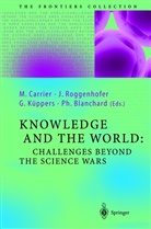 Philippe Blanchard, Martin Carrier, Günter Küppers, Günter Küppers et al, Johanne Roggenhofer, Johannes Roggenhofer - Knowledge and the World: Challenges Beyond the Science Wars