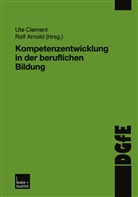 ARNOLD, Arnold, Rolf Arnold, Ut Clement, Ute Clement - Kompetenzentwicklung in der beruflichen Bildung