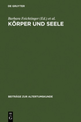 Barbara Feichtinger, Stephen Lake, Helmut Seng - Körper und Seele Aspekte spätantiker Anthropologie. Z.Tl. in engl. u. französ. Sprache
