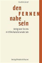 Martin Lätzel - Den Fernen nahe sein