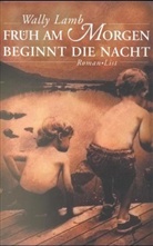 Wally Lamb - Früh am Morgen beginnt die Nacht