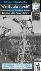 Rolf Lang, Wolfgang Rudolph - Weißt du noch? Geschichten und Anekdoten aus dem Kassel der 50er Jahre