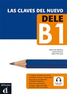 Emili Conejo, Emilia Conejo, Martíne, Mari Martinez, Maria Martinez, María Jos Martínez... - Las claves del nuevo DELE - B1: Lehrbuch