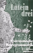 Rainer Nickel - Latein drei: Systematische Kurzgrammatik