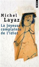 Michel Layaz, Michel (1963-....) Layaz, LAYAZ MICHEL, Michel Layaz - JOYEUSE COMPLAINTE DE L IDIOT -LA-