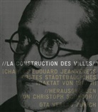 Le Corbusier, Stanislaus von Moos, Christoph Schnoor - La Construction des villes. Le Corbusiers erstes städtebauliches Traktat von 1910/11