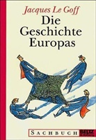 Jacques Le Goff - Die Geschichte Europas
