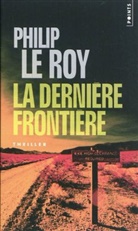 Philip Le, Philip Le Roy, Philip (1962-....) Le Roy, LE ROY PHILIP, PHILIP LE ROY - La dernière frontière