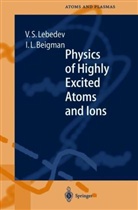Israel L. Beigman, Vladimir S. Lebedev - Physics of Highly Excited Atoms and Ions