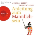 Andreas Lebert, Stephan Lebert, Peter Lohmeyer - Anleitung zum Männlichsein, 3 Audio-CDs (Livre audio)