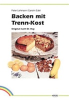 Carolin Edel, Peter Lehmann - Backen mit Trenn-Kost