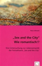 Rosa Lehmann - "Sex and the City". Wie romantisch!?