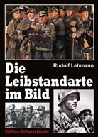 Rudolf Lehmann - Die Leibstandarte im Bild
