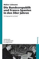 Walter Lehmann - Die Bundesrepublik und Franco-Spanien in den 50er Jahren