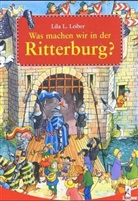 Lila L. Leiber - Was machen wir auf der Ritterburg