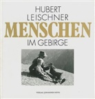 Leischne, Huber Leischner, Hubert Leischner, Petrei, Bertl Petrei - Menschen im Gebirge