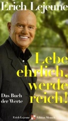 Erich J. Lejeune - Lebe ehrlich, werde reich!