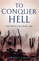 Edward G. Lengel - To Conquer Hell
