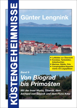 Günter Lengnink, Gebhard Dreher, Ruth Dreher, Günter Lengnink, Helga Lengnink, Günte Lengnink... - Von Biograd bis Primosten. Mit der Insel Murta, Sibenik, dem Archipel von Sibenik und dem Fluss Krka - Liftbilder zur Übersicht, Konobas, Tankstellen, Ankerbuchten, Marinas, Städte, Orte, Campingplätze/Appartements mit Liegeplätzen