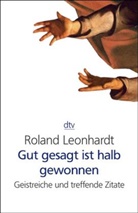 Roland Leonhardt - Gut gesagt ist halb gewonnen