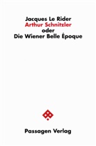 Jacques LeRider - Arthur Schnitzler oder Die Wiener Belle Époque