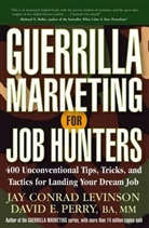 Jay C. Levinson, Jay Conrad Levinson, Jay Conrad Perry Levinson, David Perry - Guerrilla Marketing for Job Hunters