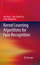 Shu-Chua Chu, Shu-Chuan Chu, Jun-Ba Li, Jun-Bao Li, Jeng-Shyang Pan - Kernel Learning Algorithms for Face Recognition