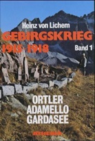 Heinz von Lichem - Gebirgskrieg 1915-1918 - 1: Ortler, Adamello, Gardasee