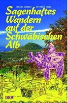 Andrea Liebers, Günther Stahl - Sagenhaftes Wandern auf der Schwäbischen Alb. Bd.1