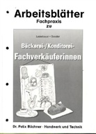 Josef Gessler, Josef Loderbauer - Bäckerei-/Konditorei-Fachverkäuferinnen: Arbeitsblätter Fachpraxis