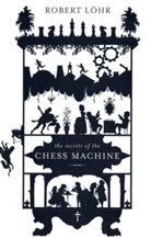Robert Löhr - The Secrets of the Chess Machine. Der Schachautomat, engl. Ausgabe