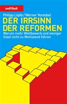 Philipp Löpfe, Werner Vontobel - Der Irrsinn der Reformen