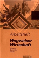 Roland Lötzerich, Peter J. Schneider, Manfred Zindel - Wegweiser Wirtschaft, Arbeitsheft