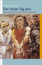 Gerhard Lohfink - Der letzte Tag Jesu