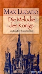Max Lucado - Die Melodie des Königs und andere Geschichten
