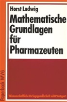Horst Ludwig - Mathematische Grundlagen für Pharmazeuten