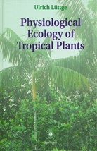 Ulrich Lüttge - Physiological Ecology of Tropical Plants