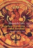 Heinrich Lutz - Zwischen Habsburg und Preußen