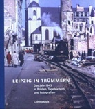 Mark Lehmstedt - Leipzig in Trümmern