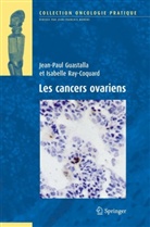 Jean-Paul Guastalla, Jean-Paul (1947-....) Guastalla, Guastalla Jean-Paul, Guastalla Jp/ra, Isabelle Ray-Coquard, Jean-Paul Guastalla... - Les cancers ovariens