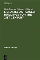 Marie-Fran¿se Bisbrouck, Marie-Francoise Bisbrouck, Marie-Françoise Bisbrouck, J¿mie Desjardins, Jérémi Desjardins, Jeremie Desjardins... - Libraries as Places: Buildings for the 21st century