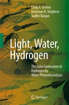 Craig Grimes, Craig A. Grimes, Sudhir Ranjan, OOMMA VARGHESE, OOMMAN VARGHESE, Oomman K. Varghese - Light, Water, Hydrogen