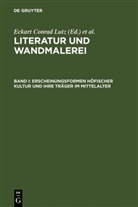 Eckart C. Lutz, Eckart Conrad Lutz, Johann Thali, Johanna Thali, Rene Wetzel, René Wetzel - Literatur und Wandmalerei - I: Erscheinungsformen höfischer Kultur und ihre Träger im Mittelalter. Tl.1