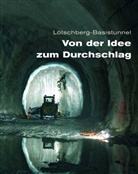AlpTransitA, AlpTransitAG, BLS AlpTransit AG - Lötschberg-Basistunnel - Von der Idee zum Durchschlag