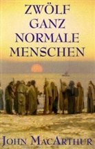 John Macarthur, John F. MacArthur - Zwölf ganz normale Menschen